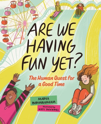 Are We Having Fun Yet?: The Human Quest for a Good Time by Birmingham, Maria