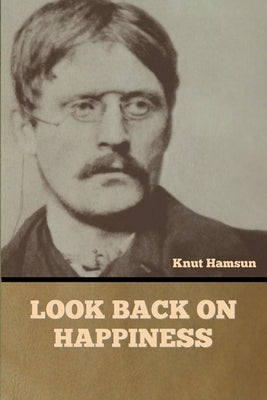 Look Back on Happiness by Hamsun, Knut
