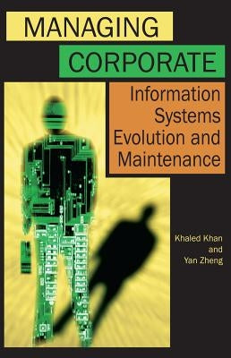 Managing Corporate Information Systems Evolution and Maintenance by Zheng, Yan