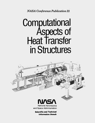 Computational Aspects of Heat Transfer in Structures by Administration, National Aeronautics and