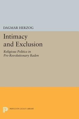 Intimacy and Exclusion: Religious Politics in Pre-Revolutionary Baden by Herzog, Dagmar