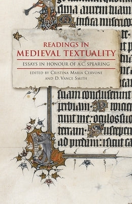 Readings in Medieval Textuality: Essays in Honour of A.C. Spearing by Cervone, Cristina Maria