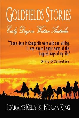 Goldfields Stories: Early Days in Western Australia by Kelly, Lorraine T.