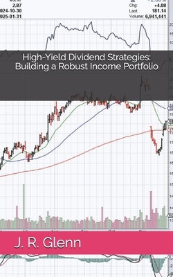 High-Yield Dividend Strategies: Building a Robust Income Portfolio by Glenn, J. R.