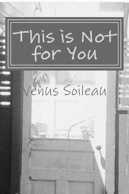 This is Not for You: a memoir by Soileau, Venus