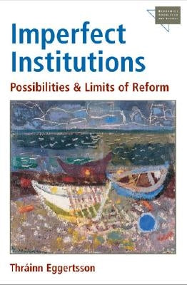 Imperfect Institutions: Possibilities and Limits of Reform by Eggertsson, Thráinn