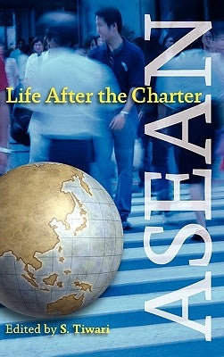 ASEAN: Life After the Charter by Tiwari, S.