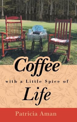 Coffee with a Little Spice of Life by Aman, Patricia
