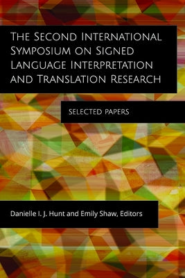 The Second International Symposium on Signed Language Interpretation and Translation Research: Selected Papers Volume 18 by Hunt, Danielle I. J.
