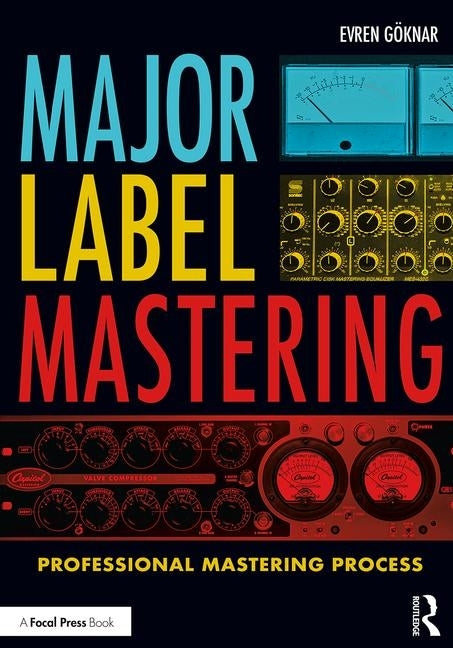 Major Label Mastering: Professional Mastering Process by Göknar, Evren