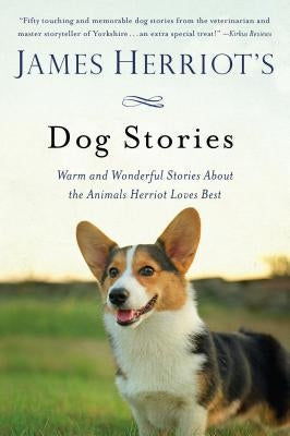 James Herriot's Dog Stories: Warm and Wonderful Stories about the Animals Herriot Loves Best by Herriot, James