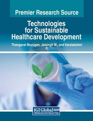 Technologies for Sustainable Healthcare Development by Murugan, Thangavel