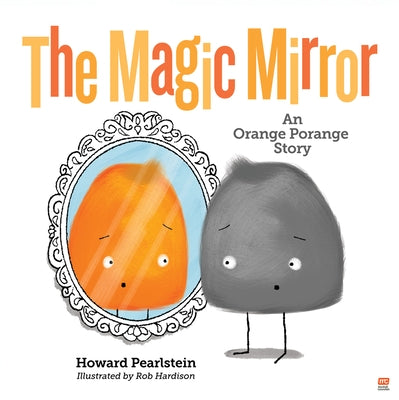 The Magic Mirror: An Orange Porange Story by Pearlstein, Howard