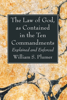 The Law of God, as Contained in the Ten Commandments by Plumer, William S.
