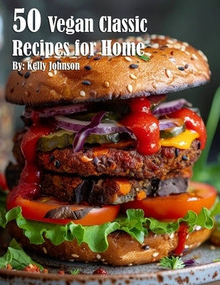 50 Vegan Classic Recipes for Home by Johnson, Kelly