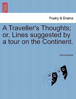 A Traveller's Thoughts; Or, Lines Suggested by a Tour on the Continent. by Anonymous