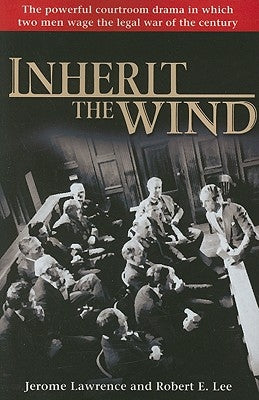 Inherit the Wind: The Powerful Courtroom Drama in Which Two Men Wage the Legal War of the Century by Lawrence, Jerome