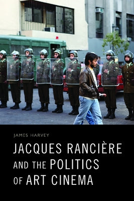 Jacques Rancière and the Politics of Art Cinema by Harvey, James