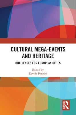 Cultural Mega-Events and Heritage: Challenges for European Cities by Ponzini, Davide
