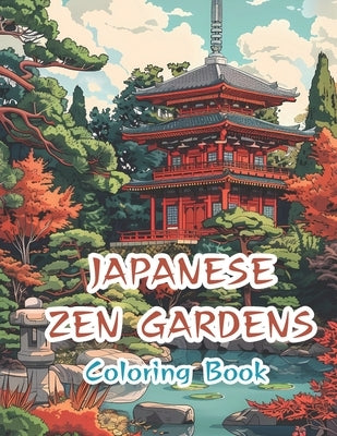 Japanese Zen Gardens: Adult Coloring Book To Calm Your Mind And Relax: Coloring Book For Adults For Stress Relief And Relaxation by Pages, Inkredible