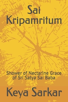 Sai Kripamritum: Shower of Nectarine Grace of Sri Satya Sai Baba by Sarkar, Ayan