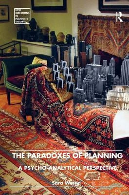 The Paradoxes of Planning: A Psycho-Analytical Perspective by Westin, Sara