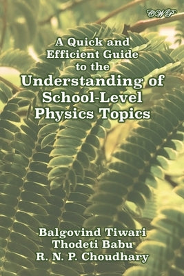 A Quick and Efficient Guide to the Understanding of School-Level Physics Topics by Tiwari, Balgovind