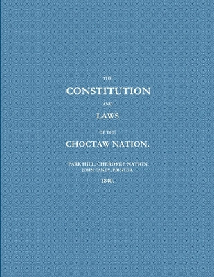 The Constitution and Laws of the Choctaw Nation (1840) by John Candy, Printer Park Hill