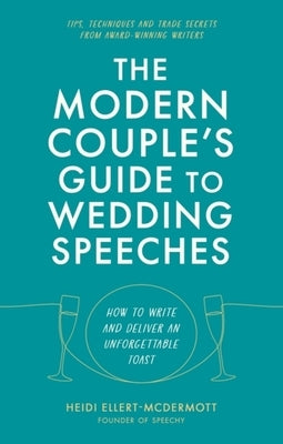 The Modern Couple's Guide to Wedding Speeches by Ellert-McDermott, Heidi
