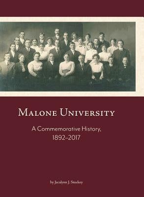 Malone University: A Commemorative History, 1892-2017 by Stuckey, Jacalynn J.