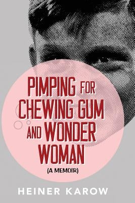 Pimping for Chewing Gum and Wonder Woman: A Memoir by Karow, Heiner