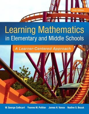Learning Mathematics in Elementary and Middle School: A Learner-Centered Approach -- Enhanced Pearson Etext by Cathcart, George