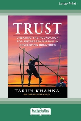 Trust: Creating the Foundation for Entrepreneurship in Developing Countries [Large Print 16 Pt Edition] by Khanna, Tarun