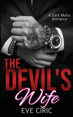 The Devil's Wife: A Dark Mafia Romance by Ciric, Eve