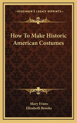 How To Make Historic American Costumes by Evans, Mary