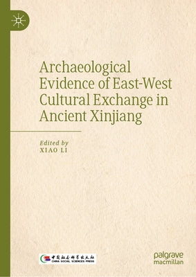 Archaeological Evidence of East-West Cultural Exchange in Ancient Xinjiang by Han, Jianye
