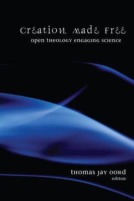Creation Made Free by Oord, Thomas Jay