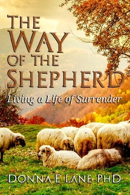 The Way of the Shepherd: Living a Life of Surrender by Lane, Donna E.