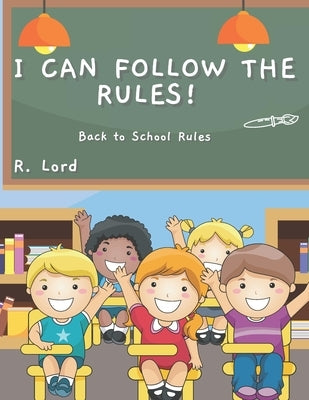 I can follow the Rules!: Back to School Rules by Lord, R.