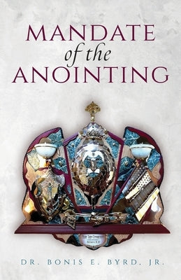 Mandate of the Anointing by Byrd, Bonis E.