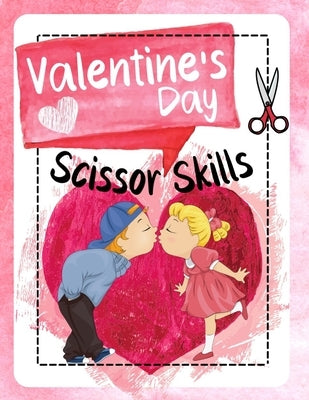 Valentine's Day Scissor Skills: Cutting and Pasting Workbook for Kindergarten. Color and Cut Scissor Skills Activity Book. Valentines Day Gifts for Ki by Press, Happi