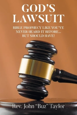God's Lawsuit: Bible Prophecy Like You've Never Heard it Before... But Should Have! by Taylor, John Buz