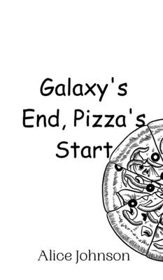 Galaxy's End, Pizza's Start by Johnson, Alice