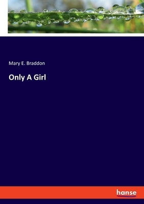 Only A Girl by Braddon, Mary E.