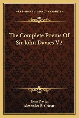 The Complete Poems Of Sir John Davies V2 by Davies, John