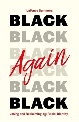 Black Again: Losing and Reclaiming My Racial Identity by Summers, Latonya