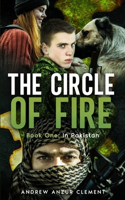 The Circle of Fire. Book One: In Pakistan. by Clement, Andrew Anzur