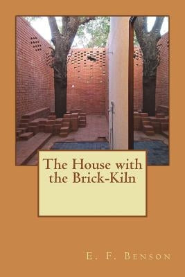 The House with the Brick-Kiln by Benson, E. F.