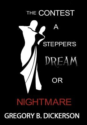 The Contest: A Stepper's Dream or Nightmare by Dickerson, Gregory B.