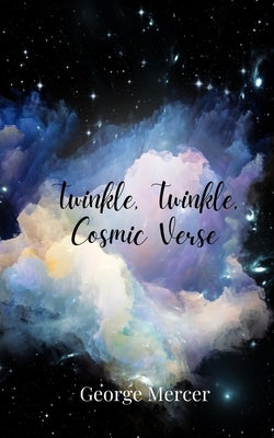 Twinkle, Twinkle, Cosmic Verse by Mercer, George